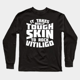 It Takes Really Tough Skin To Rock Vitiligo Long Sleeve T-Shirt